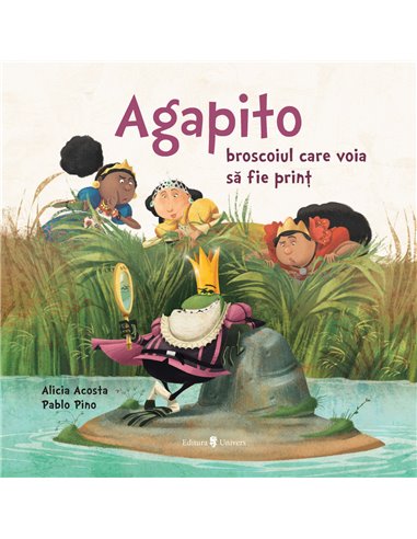 Agapito, broscoiul care voia să fie prinț - Alicia Garcia Acosta | Editura Univers