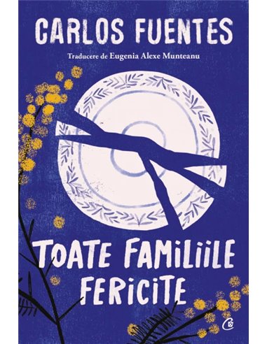 Toate familiile fericite - Carlos Fuentes | Editura Curtea Veche