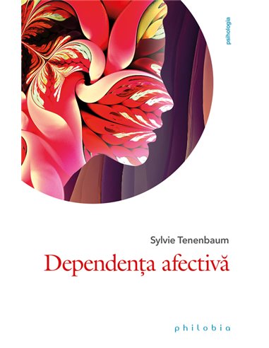 Dependența afectivă - Sylvie Tenenbaum | Editura Philobia