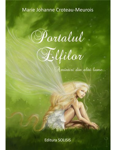 Portalul Elfilor - Marie Johanne Croteau | Editura Solisis