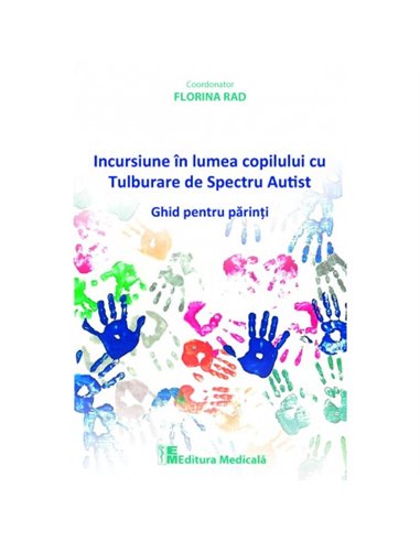 Incursiune in lumea copilului cu Tulburare de Spectru Autist - Florina Rad | Editura Medicala