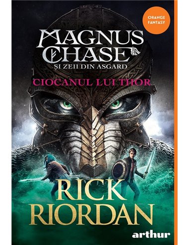 Magnus Chase și zeii din Asgard 2. Ciocanul lui Thor - Rick Riordan | Editura Arthur