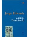 Casa lui Dostoievski - Jorge Edwards | Editura Art