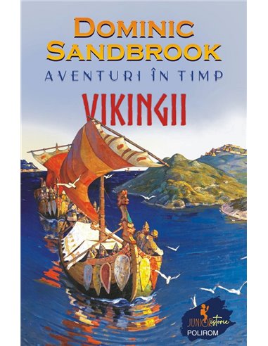 Aventuri în timp. Vikingii - Dominic Sandbrook | Editura Polirom