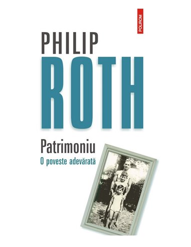 Patrimoniu. O poveste adevărată - Philip Roth | Editura Polirom