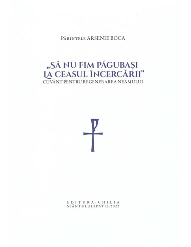 Să nu fim păgubași la ceasul incercării - Pr. Arsenie Boca | Editura Chilia Sfântului Ipatie