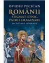 Românii: stigmat etnic, patrii imaginare - Ovidiu Pecican | Editura Humanitas