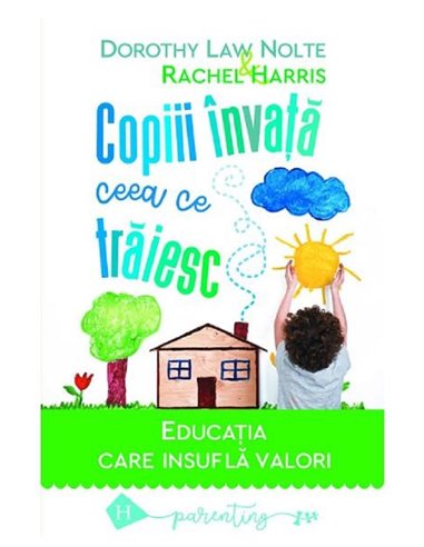 Copiii invata ceea ce traiesc - Dorothy Law Nolte | Editura Humanitas