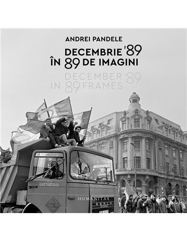 Decembrie 89 în 89 de imagini - Andrei Pandele | Editura Humanitas