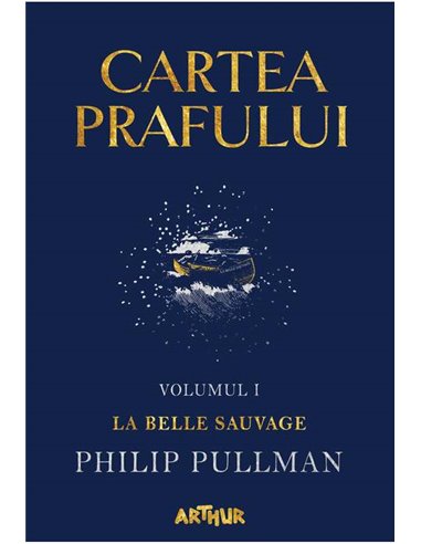 Cartea Prafului I: La Belle Sauvage - Philip Pullman | Editura Arthur