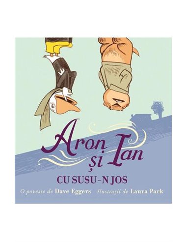 Aron și Ian cu susu-n jos - Dave Eggers | Vlad și Cartea cu Genius
