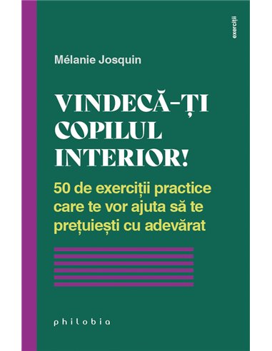 Vindecă-ți copilul interior - Melanie Josquin | Editura Philobia