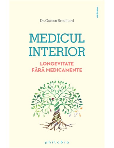 Medicul interior - Dr. Gaetan Brouillard | Editura Philobia