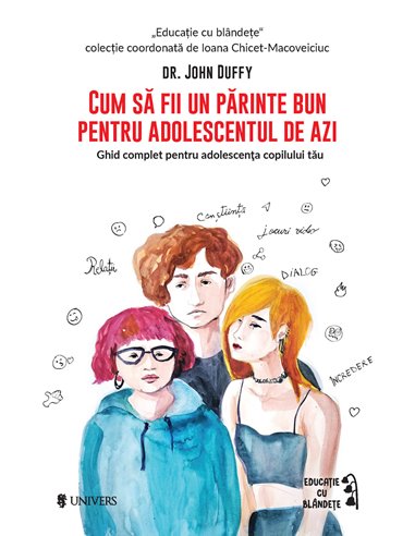 Cum să fii un părinte bun pentru adolescentul de azi - John Duffy | Editura Univers