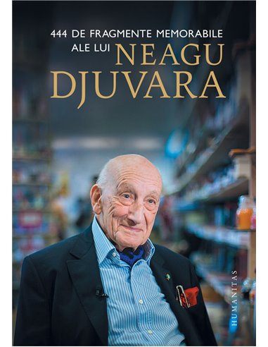 444 de fragmente memorabile ale lui Neagu Djuvara    - Neagu Djuvara | Editura Humanitas