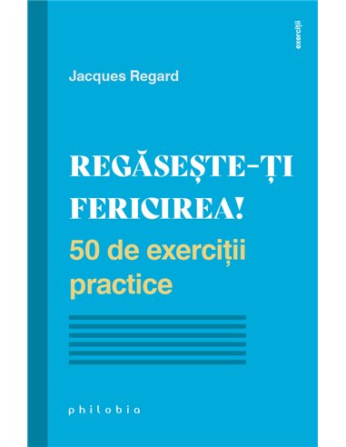 Regăsește-ți fericirea - Jacques Regard | Editura Philobia