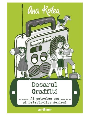 Detectivii aerieni 4: Dosarul graffiti [cartonat]  - Ana Rotea | Editura Arthur