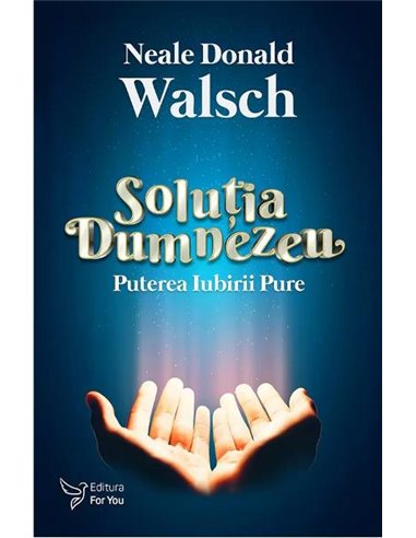 Soluția Dumnezeu - Neale Donald Walsch | Editura For You