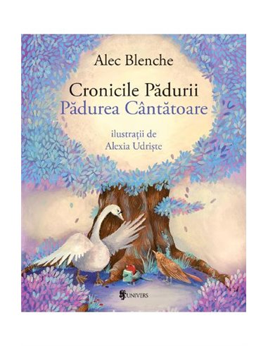 Cronicile Pădurii. Padurea Cantatoare - Alec Blenche | Editura Univers