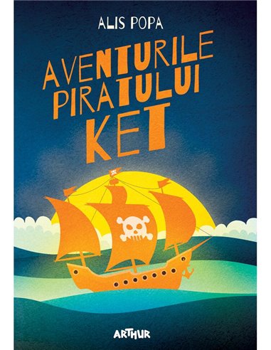 Aventurile piratului Ket - Alis Popa | Editura Arthur