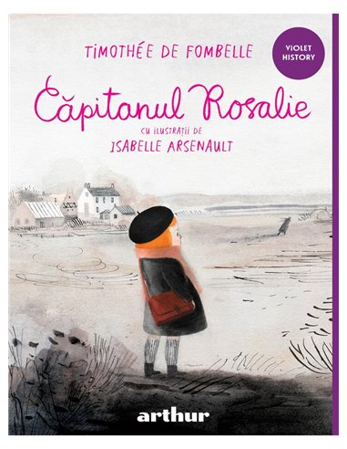 Căpitanul Rosalie - Timothee de Fombelle | Editura Arthur