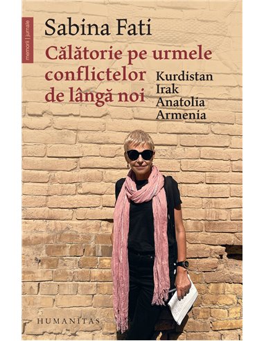 Călătorie pe urmele conflictelor de lângă noi - Sabina Fati | Editura Humanitas