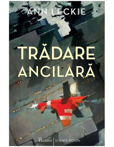 Răzbunare ancilară - Ann Leckie | Editura Paladin