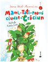 Mami și Tati se poartă ciudat de Crăciun - Ioana Chicet-Macoveiciuc | Editura Univers