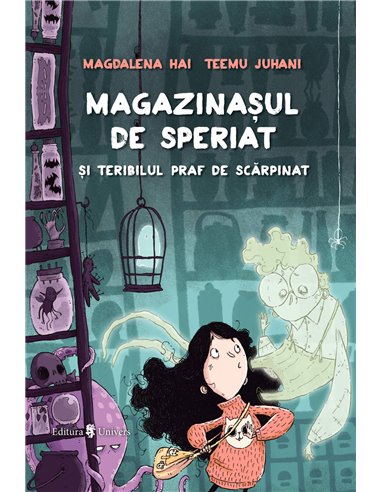 Magazinașul de speriat și teribilul praf de scărpinat - Magdalena Hai | Editura Univers