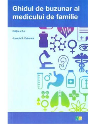 Ghidul de buzunar al medicului de familie  Ed. a II-a - Joseph S. Escherick | Editura FarmaMedia