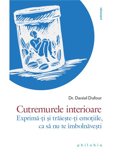 Cutremurele interioare - Dr. Daniel Dufour | Editura Philobia
