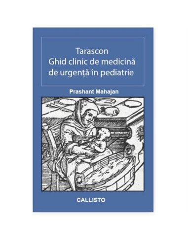 Tarascon. Ghid clinic de medicina de urgenta in pediatrie - Prashant Mahajan | Editura Callisto