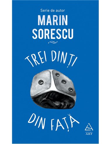 Trei dinti din fata  - Sorescu Marin | Editura Art