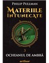 Materiile intunecate 3: Ocheanul de ambra   - Philip Pullman | Editura Arthur