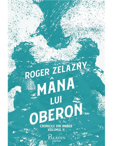 Cronicile din amber 2. Mana lui Oberon  - Roger Zelazny | Editura Paladin