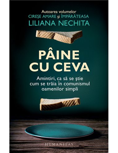 Pâine cu ceva - Liliana Nechita | Editura Humanitas