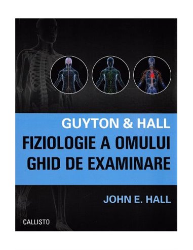 Guyton & Hall Fiziologie a omului, Ghid de examinare - John E. Hall | Editura Callisto