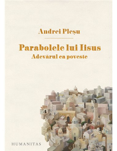 Parabolele lui Iisus - Andrei Pleșu | Editura Humanitas