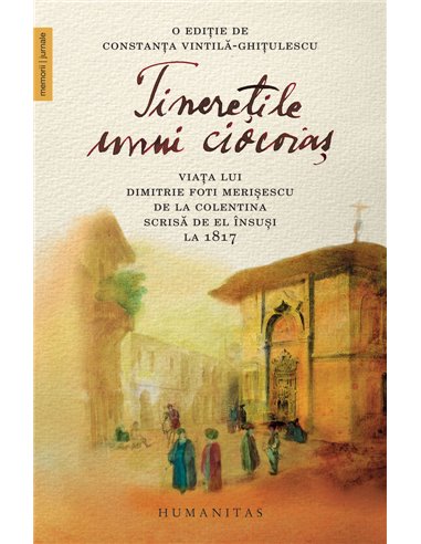 Tinerețile unui ciocoiaș - Dimitrie Foti Merișescu | Editura Humanitas