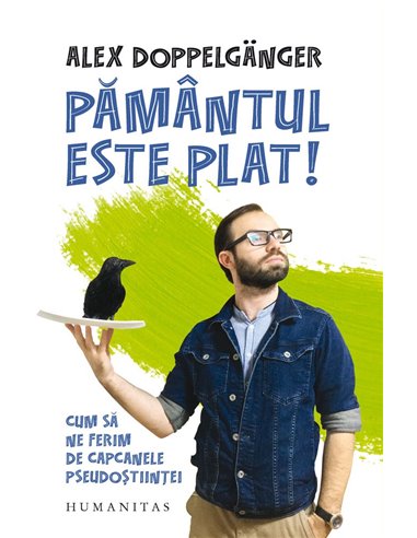 Pământul este plat! - Alex Doppelganger | Editura Humanitas