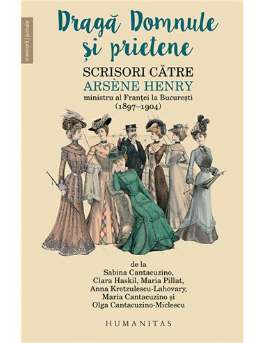 Dragă Domnule și prietene Scrisori către Arsène Henry, ministru al Franței la București (1897–1904) | Editura Humanitas