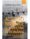 Activități britanice clandestine în România în timpul celui de-al Doilea Război Mondial - Dennis Deletant | Editura Humanitas