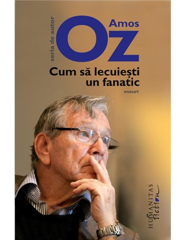 Cum să lecuieşti un fanatic - Amos Oz | Editura Humanitas