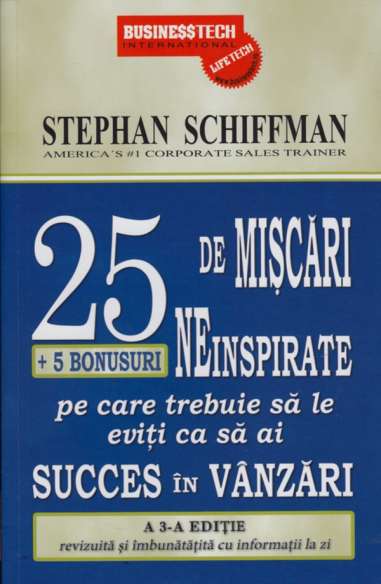 25 de miscari neinspirate + 5 bonusuri pe care trebuie sa le eviti ca sa ai succes in vanzari Editia a 3-a - Stephan Schiffman |