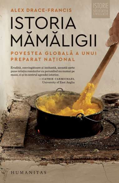 Istoria mămăligii - Alex Drace-Franci | Editura Humanitas