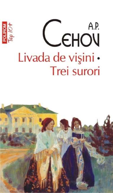 Livada de vișini. Trei surori - A.P. Cehov | Editura Polirom