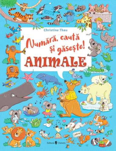 Numără, caută și găsește! Animale - Christine Thau | Editura Univers