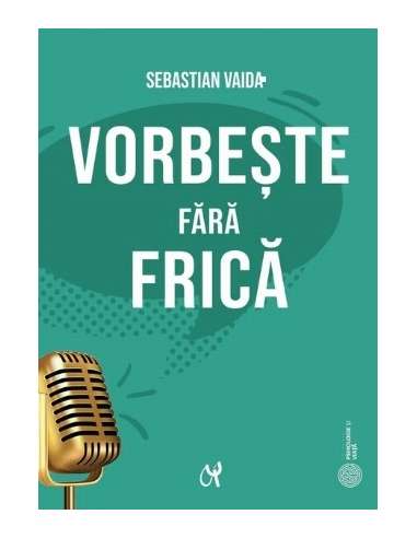 Vorbește fără frică - Sebastian Vaida | Editura ASCR