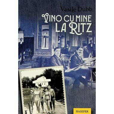 Vino cu mine la Ritz - Vasile Dubb | Editura Hasefer