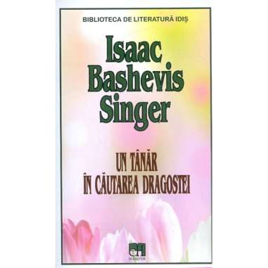 Un tanar in cautarea dragostei - Isaac Bashevis Singer | Editura Hasefer